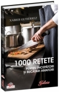 1000 reţete pentru începători şi bucătari amatori