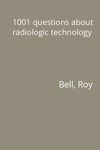 1001 questions about radiologic technology