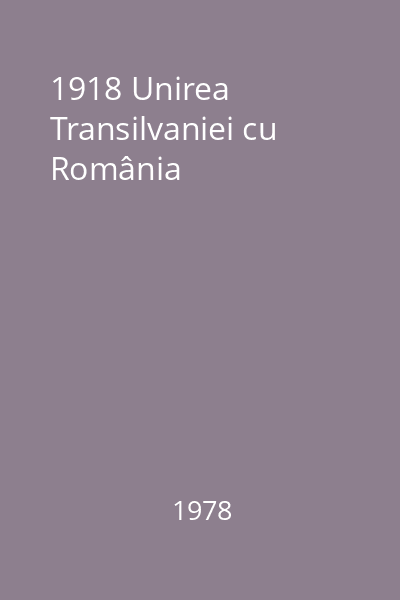 1918 Unirea Transilvaniei cu România