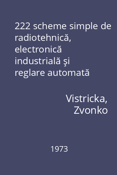 222 scheme simple de radiotehnică, electronică industrială şi reglare automată