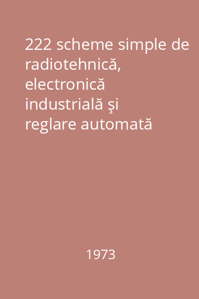 222 scheme simple de radiotehnică, electronică industrială şi reglare automată Vol.2: