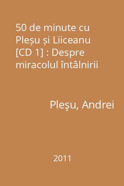 50 de minute cu Pleșu și Liiceanu [CD 1] : Despre miracolul întâlnirii