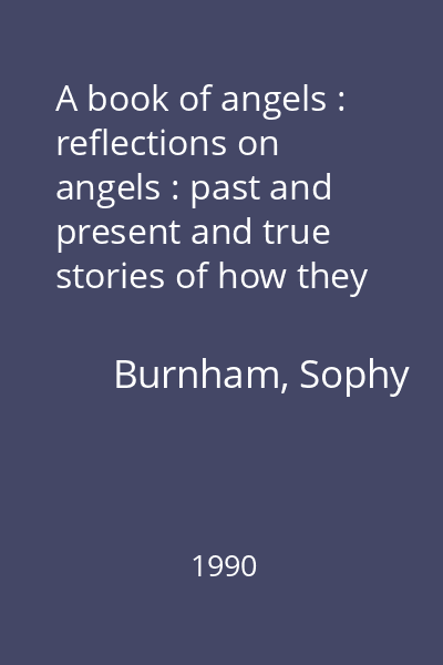A book of angels : reflections on angels : past and present and true stories of how they touch our lives