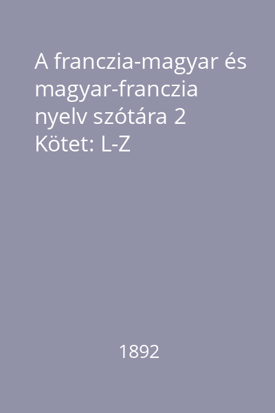 A franczia-magyar és magyar-franczia nyelv szótára 2 Kötet: L-Z