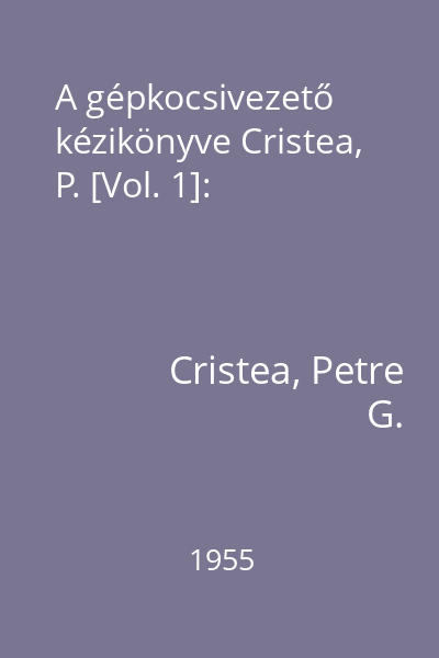 A gépkocsivezető kézikönyve Cristea, P. [Vol. 1]: