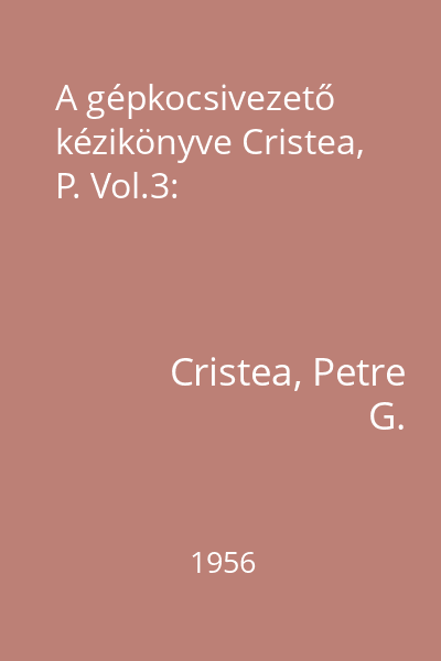 A gépkocsivezető kézikönyve Cristea, P. Vol.3:
