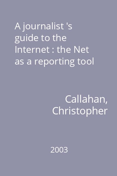 A journalist 's guide to the Internet : the Net as a reporting tool