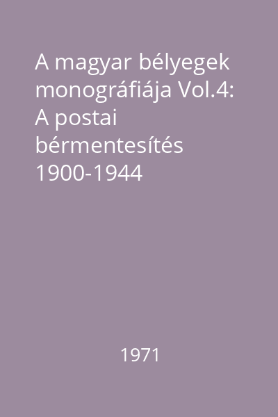 A magyar bélyegek monográfiája Vol.4: A postai bérmentesítés 1900-1944