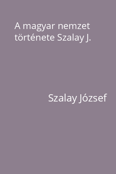 A magyar nemzet története Szalay J.
