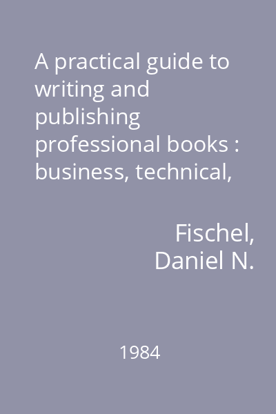 A practical guide to writing and publishing professional books : business, technical, scientific, scholarly