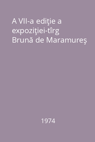A VII-a ediţie a expoziţiei-tîrg Brună de Maramureş