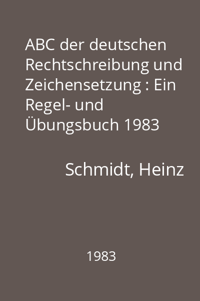 ABC der deutschen Rechtschreibung und Zeichensetzung : Ein Regel- und Übungsbuch 1983