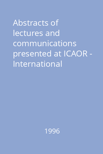 Abstracts of lectures and communications presented at ICAOR - International confernce on approximation and optimization (Romania) : Cluj-Napoca, July 29 - August 1, 1996