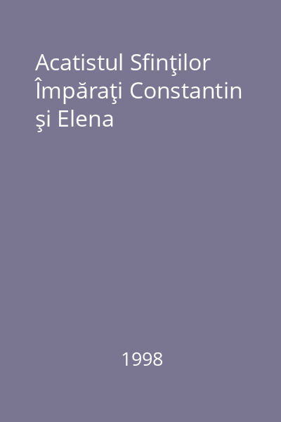 Acatistul Sfinţilor Împăraţi Constantin şi Elena