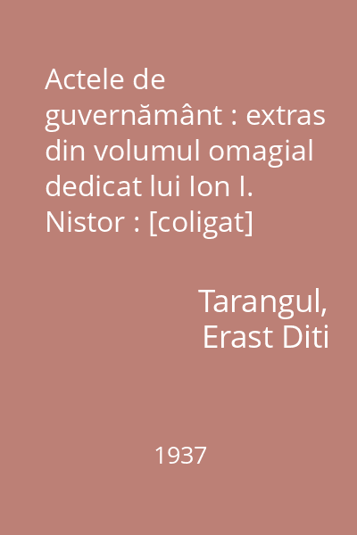 Actele de guvernământ : extras din volumul omagial dedicat lui Ion I. Nistor : [coligat]