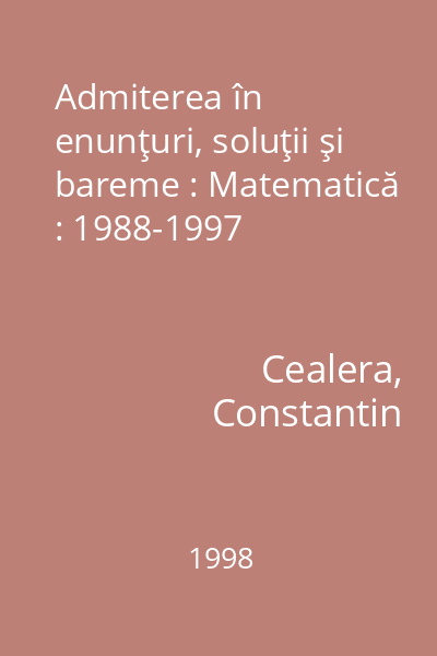 Admiterea în enunţuri, soluţii şi bareme : Matematică : 1988-1997
