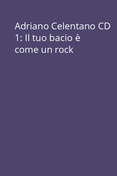 Adriano Celentano CD 1: Il tuo bacio è come un rock
