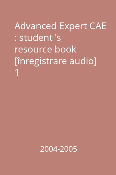 Advanced Expert CAE : student 's resource book [înregistrare audio] 1