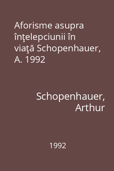Aforisme asupra înţelepciunii în viaţă Schopenhauer, A. 1992