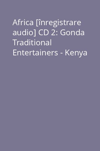 Africa [înregistrare audio] CD 2: Gonda Traditional Entertainers - Kenya