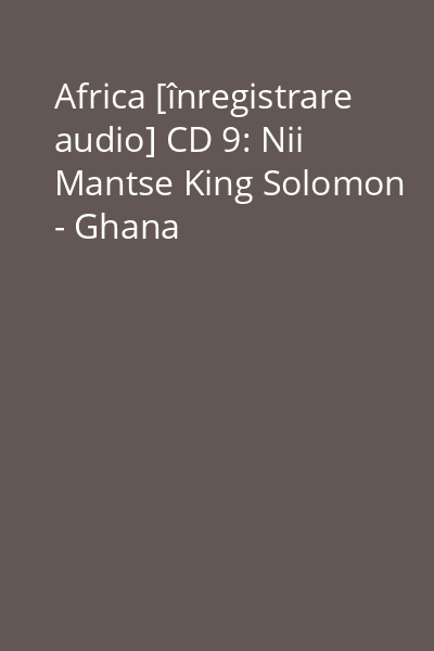 Africa [înregistrare audio] CD 9: Nii Mantse King Solomon - Ghana