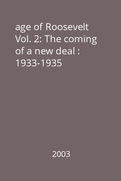 age of Roosevelt Vol. 2: The coming of a new deal : 1933-1935