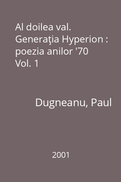 Al doilea val. Generaţia Hyperion : poezia anilor '70 Vol. 1