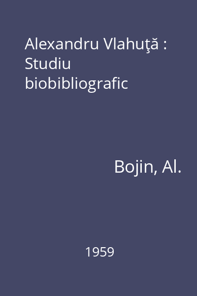 Alexandru Vlahuţă : Studiu biobibliografic