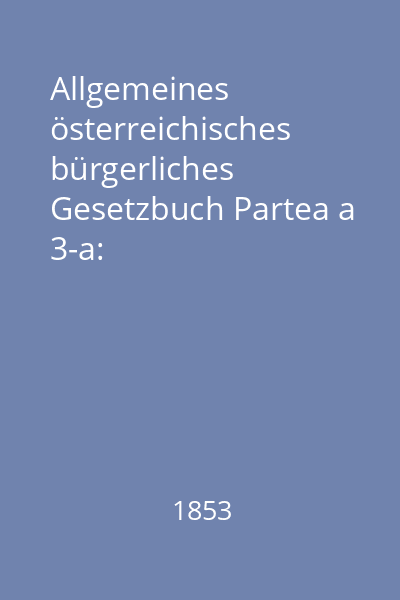 Allgemeines österreichisches bürgerliches Gesetzbuch Partea a 3-a: