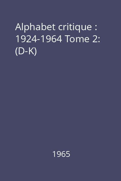 Alphabet critique : 1924-1964 Tome 2: (D-K)