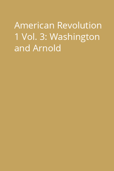 American Revolution 1 Vol. 3: Washington and Arnold