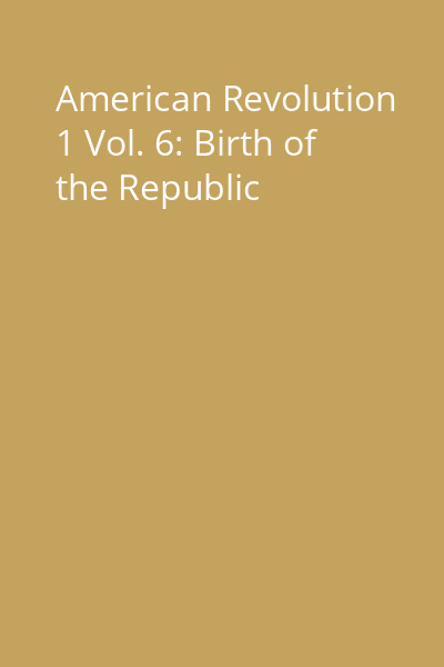 American Revolution 1 Vol. 6: Birth of the Republic