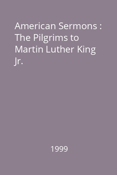 American Sermons : The Pilgrims to Martin Luther King Jr.