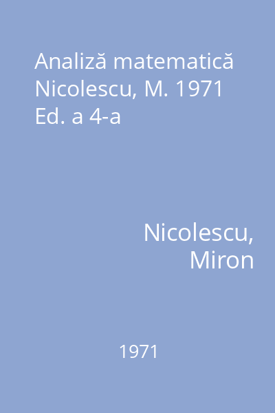 Analiză matematică Nicolescu, M. 1971 Ed. a 4-a