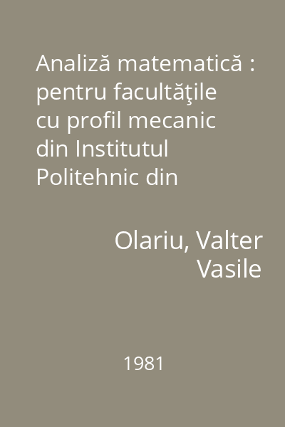 Analiză matematică : pentru facultăţile cu profil mecanic din Institutul Politehnic din Bucureşti