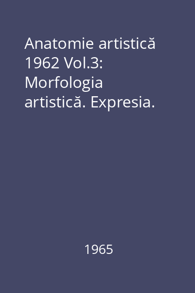Anatomie artistică 1962 Vol.3: Morfologia artistică. Expresia.