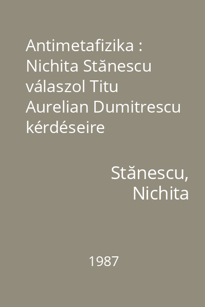 Antimetafizika : Nichita Stănescu válaszol Titu Aurelian Dumitrescu kérdéseire
