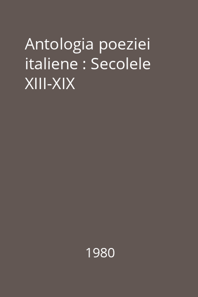 Antologia poeziei italiene : Secolele XIII-XIX