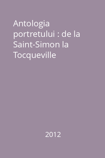 Antologia portretului : de la Saint-Simon la Tocqueville