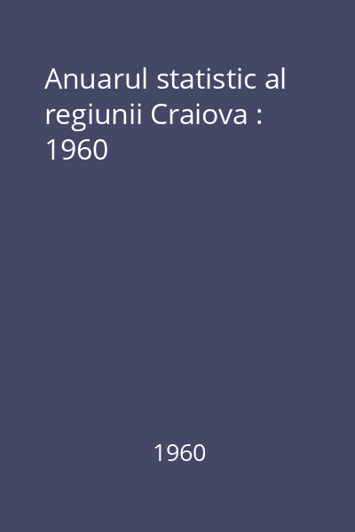 Anuarul statistic al regiunii Craiova : 1960
