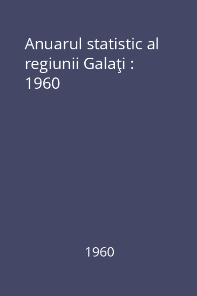 Anuarul statistic al regiunii Galaţi : 1960