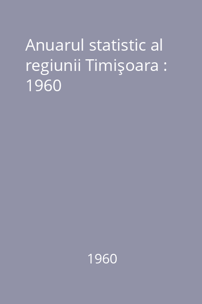 Anuarul statistic al regiunii Timişoara : 1960