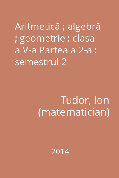 Aritmetică ; algebră ; Geometrie : clasa a V-a Partea a 2-a : semestrul 2