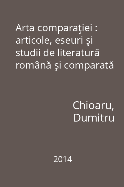 Arta comparaţiei : articole, eseuri şi studii de literatură română şi comparată