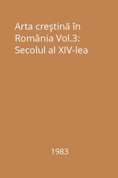 Arta creştină în România Vol.3: Secolul al XIV-lea