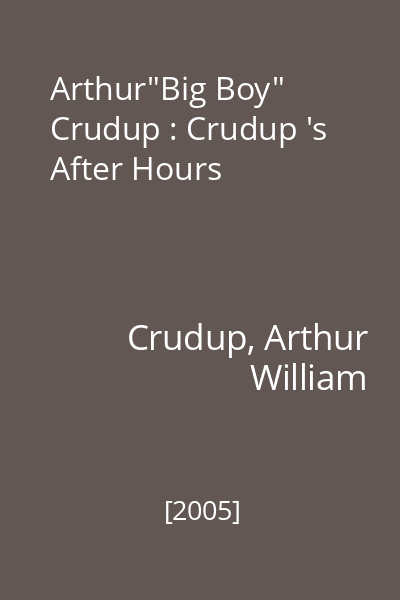 Arthur"Big Boy" Crudup : Crudup 's After Hours