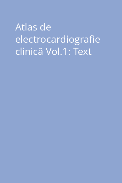 Atlas de electrocardiografie clinică Vol.1: Text
