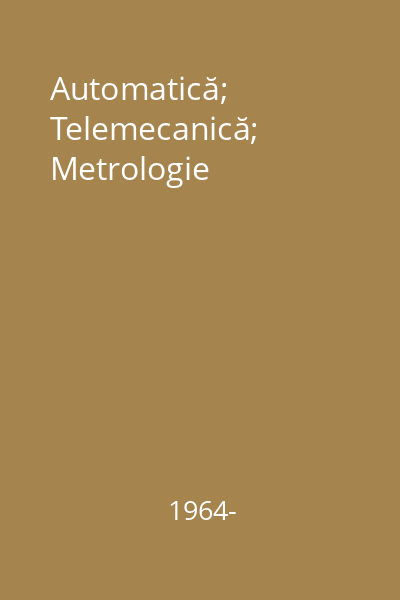 Automatică; Telemecanică; Metrologie