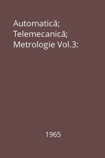 Automatică; Telemecanică; Metrologie Vol.3:
