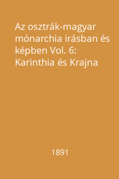 Az osztrák-magyar mónarchia irásban és képben Vol. 6: Karinthia és Krajna